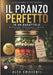 Il Pranzo Perfetto in Un Barattolo: Soluzioni Gastronomiche per il Pranzo al Lavoro e Fuori Casa: Come Mantenere la Freschezza Integrale con il Metodo by Alex Criscenti