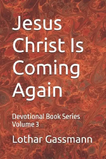 Jesus Christ Is Coming Again: Devotional Book Series Volume 3 by Lothar Gassmann