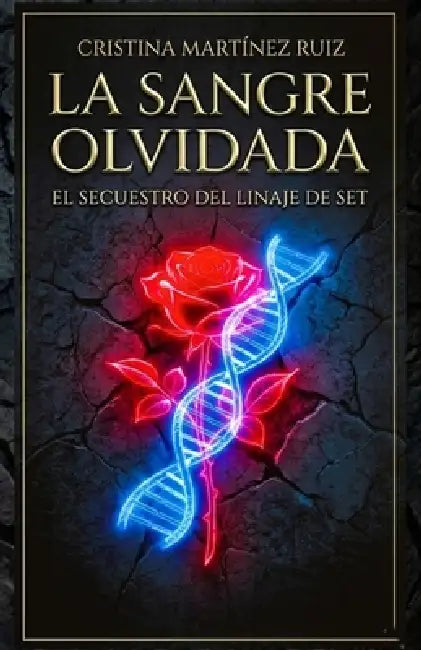 La Sangre Olvidada: El Secuestro del Linaje de Set by Cristina Martínez Ruiz