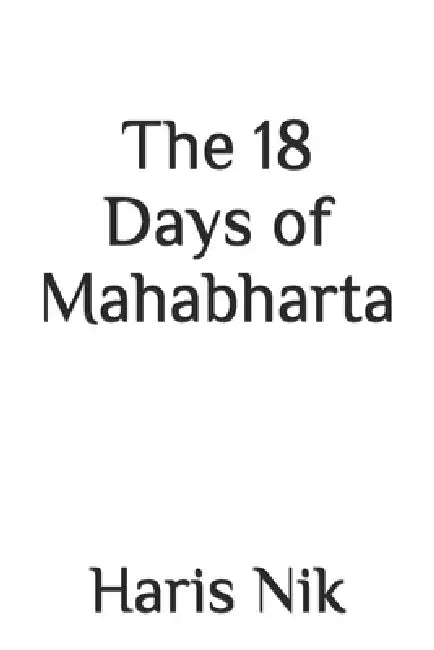 The 18 Days of Mahabharta by Haris Nik
