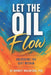 Let the Oil Flow: Unlocking the Gift Within by Dornett McIntosh