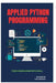 Applied Python Programming: Turn Knowledge into Skill by Raymond Colebrook