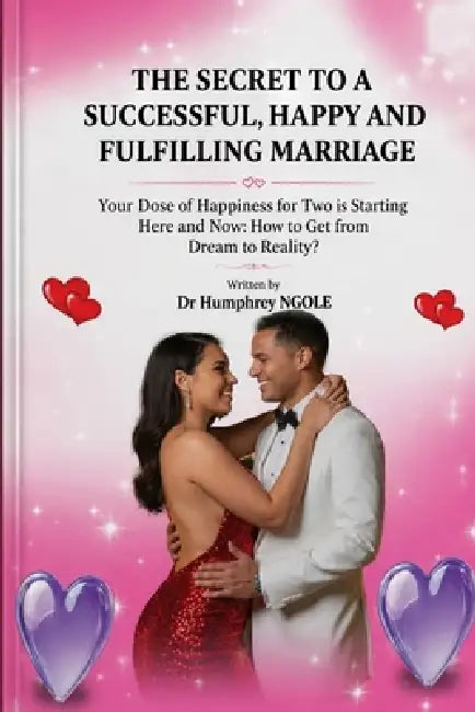 The Secret to a Successful, Happy and Fulfilling Marriage: Your Dose of Happiness for Two is Starting Here by Jean Ediegnie, Humphrey Ngole