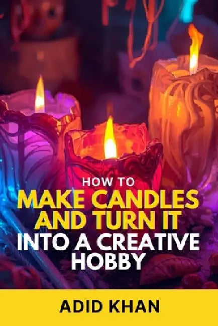 How to Make Candles and Turn It into a Creative Hobby by Adid Khan