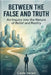 Between the False and Truth: An Inquiry into the Nature of Belief and Reality A Journey Through the Landscapes of Perception, Memory, and Understandin by Theo Imari, Cade Veren