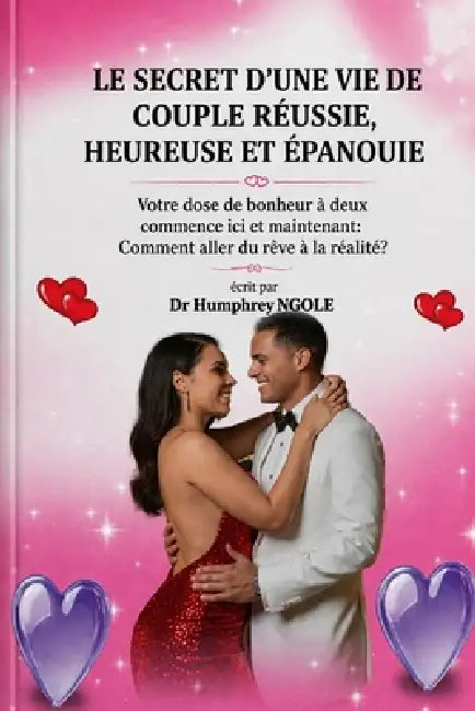 Le Secret d'Une Vie de Couple Réussie, Heureuse Et Épanouie: Votre dose de bonheur à deux commence i by Jean Ediegnie, Humphrey Ngole