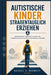 Autistische Kinder straßentauglich erziehen: Bewusstsein, Grenzen setzen und unabhängige Entscheidungsfindung fördern by Rachel V. Bennett