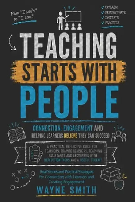 Teaching Starts with People: Connection Engagement and Helping Learners Believe They Can Succeed by Wayne Michael Smith