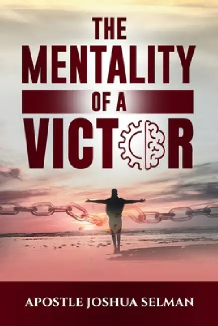The Mentality Of A Victor by Apostle Joshua Selman
