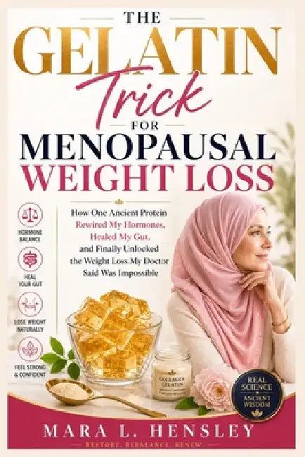 The Gelatin Trick for Menopausal Weight Loss: How One Ancient Protein Rewired My Hormones, Healed My Gut, and Finally Unlocked the Weight Loss My Doct by Mara L. Hensley