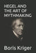 Hegel and the Art of Mythmaking by Boris Kriger