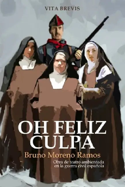 Oh feliz culpa: Obra de teatro ambientada en la guerra civil española by Bruno Moreno Ramos