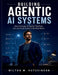 Building Agentic AI Systems: How to Design AI Agents That Plan, Act, and Scale Safely in the Real World by Wilton M. Hutchinson