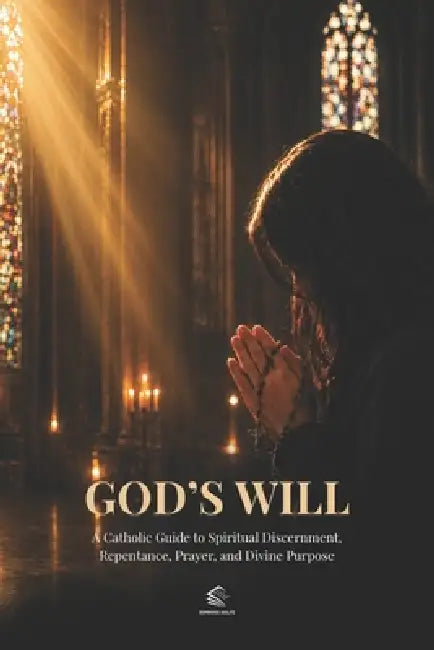 God's Will: A Catholic Guide to Spiritual Discernment, Repentance, Prayer, and Living with Divine Purpose by Catholic Library Domingos Aiolfe, Christian Insight