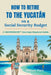 How to Retire to the Yucatán on a Social Security Budget: A GeoPension(TM) Journeys Regional Guide by William Hare