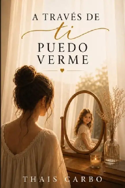 A Traves de Ti Puedo Verme by Thais Carbo Puerto