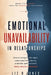 Emotional Unavailability in Relationships: How to Recognize the Signs, Understand the Patterns, Avoid the Pain, and Build Deep, Secure Connection by Liz B. Jones