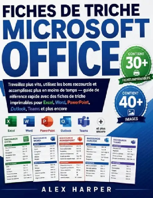 Fiches de Triche Microsoft Office: Travaillez plus vite, utilisez les bons raccourcis et accomplissez plus en moins de temps - guide de référence rapi by Alex Harper