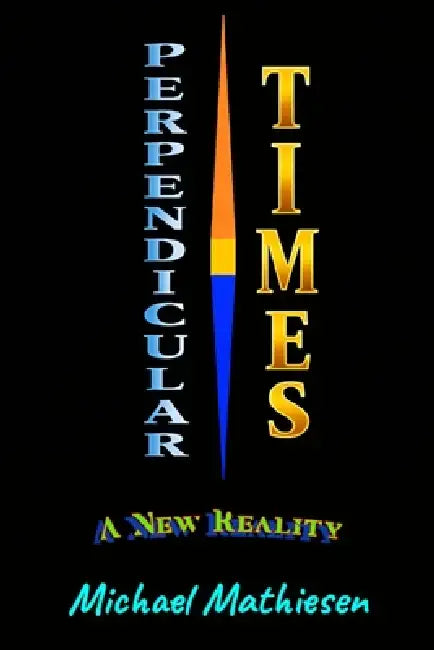 Pependicular Times: A New Reality by Michael Mathiesen