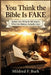 You Think the Bible Is FAKE: Before You Write It Off, Here's What the History Actually Says by Mildred F. Burk