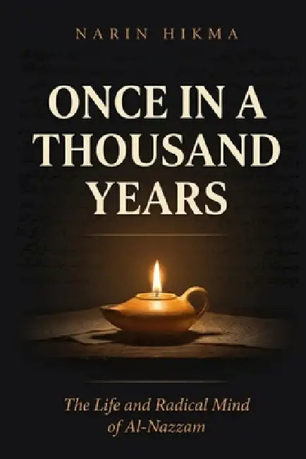 Once in a Thousand Years: The Life and Radical Mind of Al-Nazzam by Narin Hikma