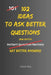 102 Ideas To Ask Better Questions: No Perfect Questions. No Complex Techniques. Simple Everyday Ideas To Ask Clearly, Understand Others, and Get Bette by Charles K, Charles King