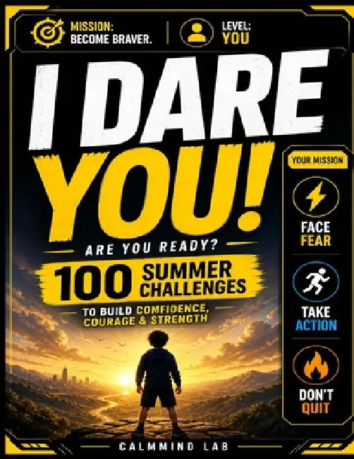 CalmMind Lab: I Dare You! - 100 Summer Challenges: Fun Confidence-Building Challenges for Kids Ages 8-12 to Overcome Fear, Take Action, and Build Stro by Calmmind Lab