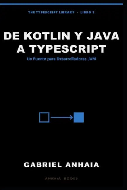 De Kotlin y Java a TypeScript: Un Puente para Desarrolladores JVM by Gabriel Anhaia