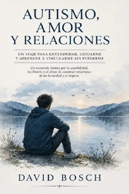 Autismo, Amor Y Relaciones by David Bosch