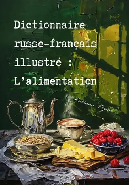 Dictionnaire russe-français illustré: L'alimentation: Иллюстрированl by Iryna Kurinna