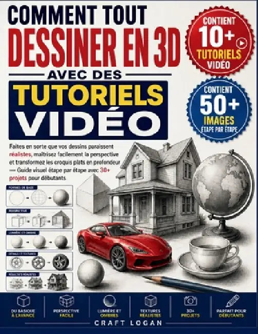 Comment Tout Dessiner En 3D Avec Des Tutoriels Vidéo: Faites en sorte que vos dessins paraissent réalistes, maîtrisez facilement la perspective et tra by Craft Logan