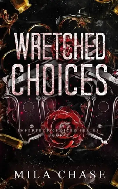 Wretched Choices: Mafia Romance by Mila Chase