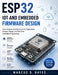 Esp32 Iot and Embedded Firmware Design: From Hardware Architecture to IoT Applications, Firmware Design, and Real-Time Embedded Programming by Marcus D. Hayes
