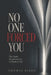 No One Forced You: The Quiet Requirements of Modern Life by Thomas Elian