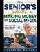 The Senior's Secret to Making Money on Social Media: A Stress-Free Guide to Earn Online with Modern Platforms by Lucas Gs Morgan