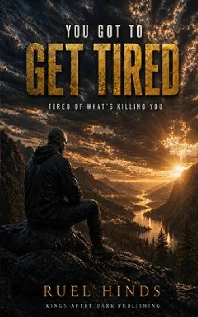 You Got to Get Tired: Tired of What's Killing You by Ruel Hinds