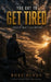 You Got to Get Tired: Tired of What's Killing You by Ruel Hinds