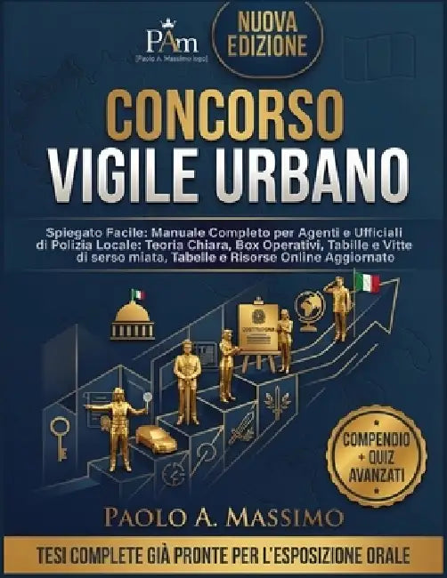 Concorso Vigile Urbano Spiegato Facile: Manuale Completo per Agenti e Ufficiali di Polizia Locale: Teoria Chiara, Box Operativi, Tabelle e Risorse Onl by Paolo A. Massimo