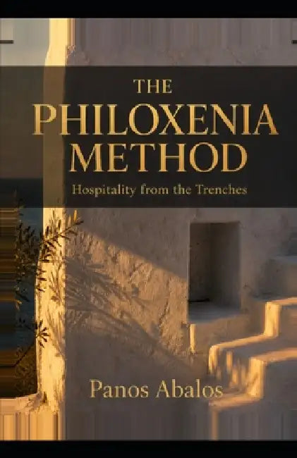 The Philoxenia Method: Hospitality from the Trenches by Panos Abalos