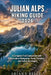 Julian Alps Hiking Guide 2026: A Complete Trail Companion with Descriptive Navigation, Route Planning, and Safety Strategies by Ariana Belle