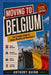 Moving to Belgium: The Complete Guide for Expats, Nomads, and Newcomers by Anthony Quinn