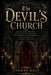The Devil's Church: Black Mass Legends, Anti Churches, Heretics, Inquisitors, Witch Sabbaths, and the Fear of Satanic Worship by Cormac Daly