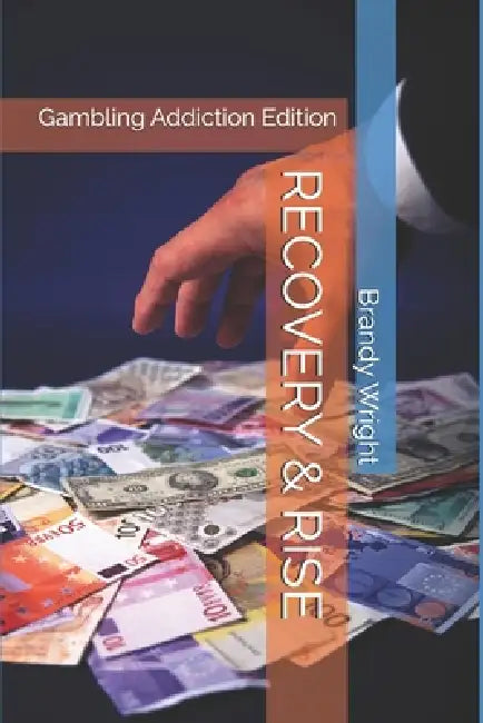 Recovery & Rise: Gambling Addiction Edition by Brandy Wright