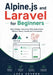 Alpine.js and Laravel for Beginners: Build Simple, Interactive Web Applications Without Heavy JavaScript Frameworks by Luca Veyron