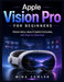 Apple Vision Pro for Beginners: Master Setup, Apps, and Spatial Computing with Step-by-Step Ease by Mina Fowler