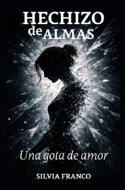 Hechizo de Almas: Una gota de amor by Silvia Franco