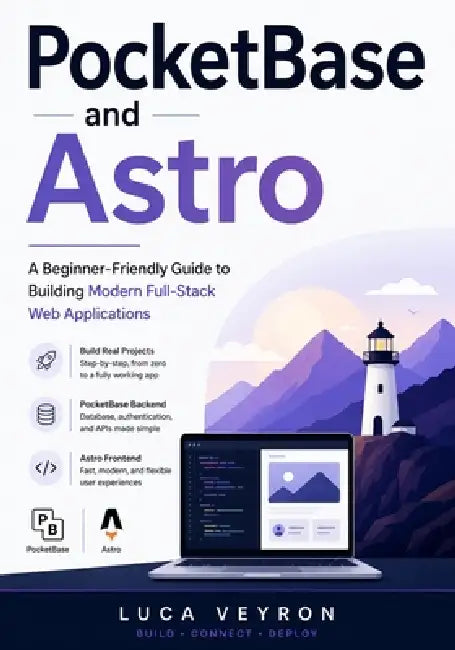 PocketBase and Astro: A Beginner-Friendly Guide to Building Modern Full-Stack Web Applications by Luca Veyron