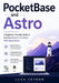 PocketBase and Astro: A Beginner-Friendly Guide to Building Modern Full-Stack Web Applications by Luca Veyron