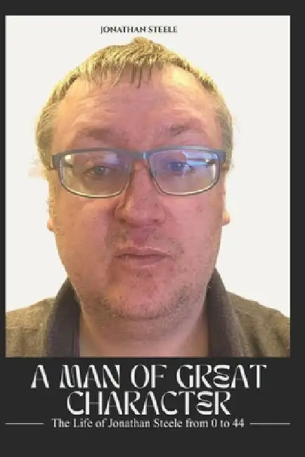 A Man of Great Character by Jon Steele