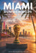 Miami Summer 2026 Visitor's Manual: Last-Minute Itineraries, Budget Tips, Hard Rock Stadium Guide & Local Insider Hacks for an Unforgettable Trip by Shane Santistevan